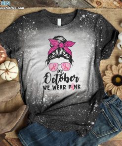 In October We Wear Pink Messy Bun Breast Cancer Awareness Bleached T-shirt – Pink Ribbon Shirt In October We Wear Pink Messy Bun Breast Cancer Awareness Bleached T-shirt – Pink Ribbon Shirt