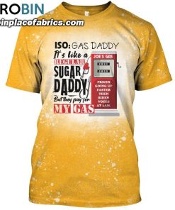 iso gas daddy its like a regular sugar daddy but they pay for my gas joes gas bleached shirt funny political shirt 60 pAyIU