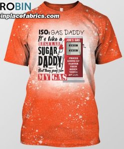 iso gas daddy its like a regular sugar daddy but they pay for my gas joes gas bleached shirt funny political shirt 63 EQjaG