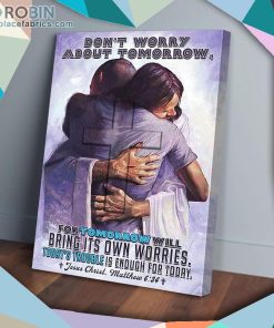 Jesus Hug You Don’t Worry About Tomorrow Matte Wall Art (Canvas And Poster)