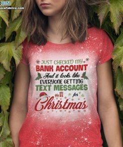 Just Checked My Bank Account And It Looks Like Everyone Getting Text Messages For Christmas Bleached T-Shirt