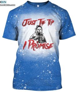 just the tip i promise michael myers bleached t shirt halloween michael myers bleach shirt 1 oqhAi