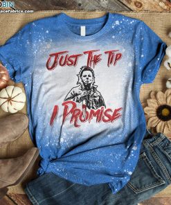 Just The Tip I Promise Michael Myers Bleached T-Shirt – Halloween Michael Myers Bleach Shirt