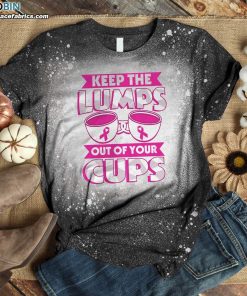Keep The Lumps Out Of Your Cups Bleached T-Shirt – Breast Cancer Awareness Bleached Shirt