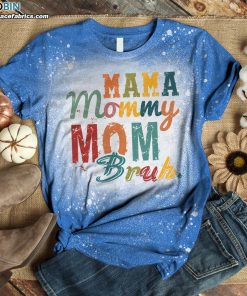 Mama Mommy Mom Bruh Mom Bleach T-Shirt – Funny Shirt for Mom