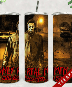 Michael Myers Skinny Tumbler Only Real Men Halloween Horror Movie
