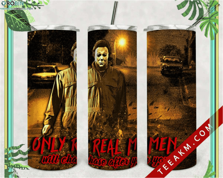 Michael Myers Skinny Tumbler Only Real Men Halloween Horror Movie