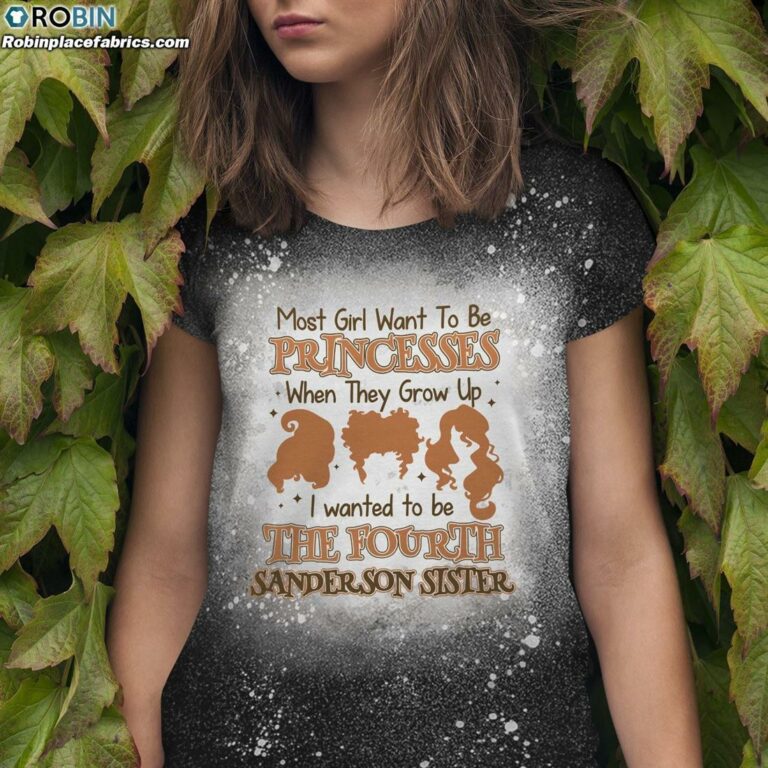Most Girls Want to Be Princesses I Wanted to Be the Fourth Sanderson Sister Bleached T-Shirt – Witch Bleach Shirt