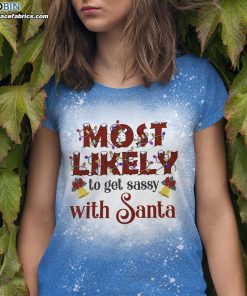 Most Likely To Get Sassy With Santa Funny Christmas Bleached T-Shirt