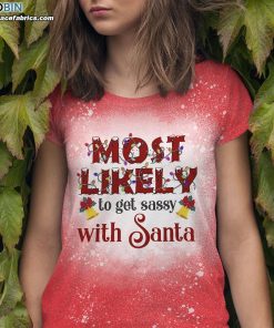 most likely to get sassy with santa funny christmas bleached t shirt 3 jArwv
