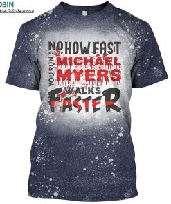 no matter how fast you run michael myers walks faster bleached t shirt funny horror movie character shirt 1 utX6Y