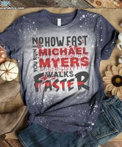 No Matter How Fast You Run Michael Myers Walks Faster Bleached T-Shirt – Funny Horror Movie Character Shirt