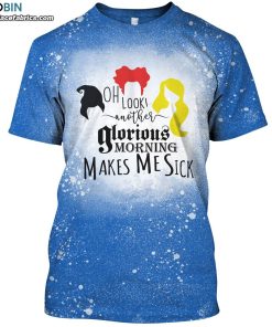 oh look another glorious morning makes me sick funny hocus pocus sisters bleached t shirt 1 xfpq5