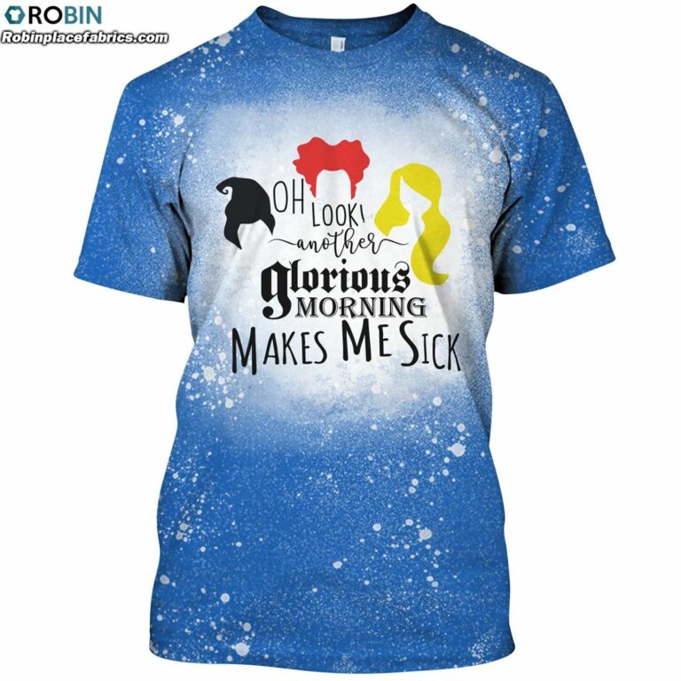 Oh Look Another Glorious Morning Makes Me Sick Funny Hocus Pocus Sisters Bleached T-Shirt