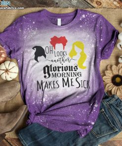 oh look another glorious morning makes me sick funny hocus pocus sisters bleached t shirt 3 kytv8