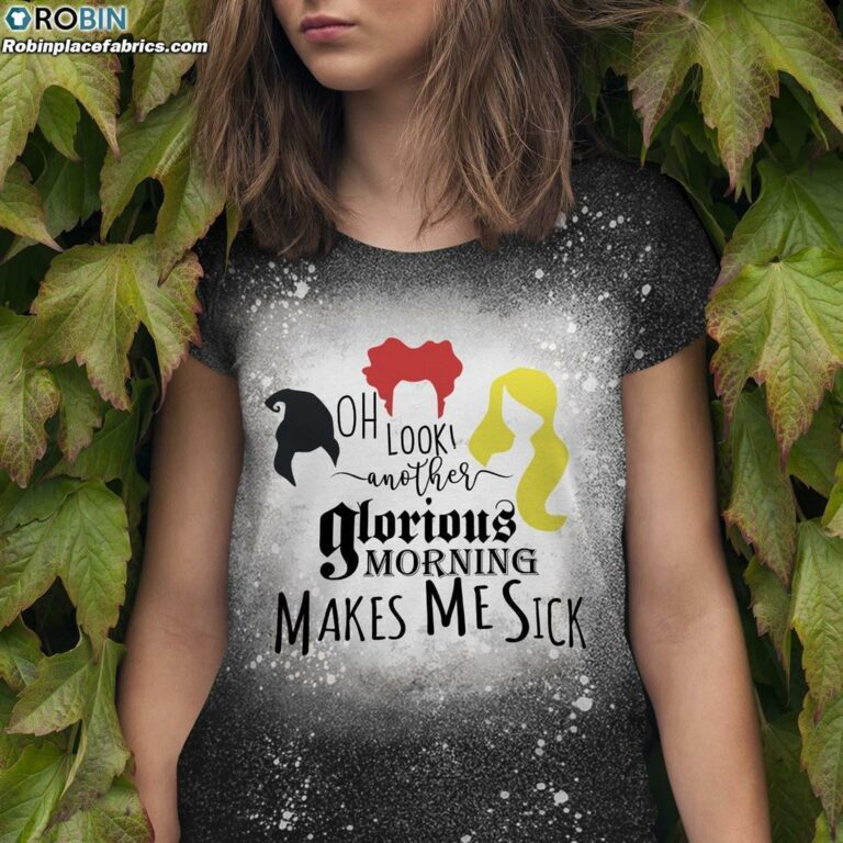 Oh Look Another Glorious Morning Makes Me Sick Sanderson Sisters Bleached T-Shirt – Hocus Pocus Shirt