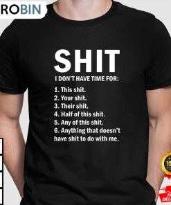 shit i dont have time for this shit t shirt j6zwu6