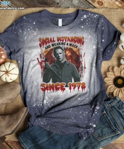Social Distancing And Wearing A Mask Since 1978 Funny Michael Bleached T-Shirt – Halloween Horror Movie Shirt