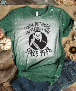 social distancing and wearing a mask since 1978 michael myers halloween bleached t shirt 1 OpoGD