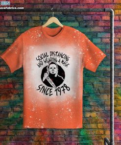 social distancing and wearing a mask since 1978 michael myers halloween bleached t shirt 3 EDi39