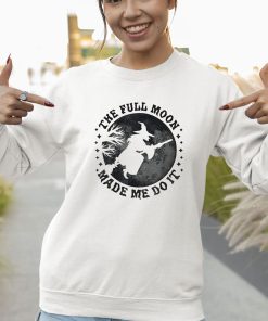 sweatshirt the full moon made me do it halloween witch rdwptq