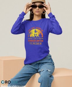sweatshirt you cant scare me im a kindergarten teacher halloween olbjwe