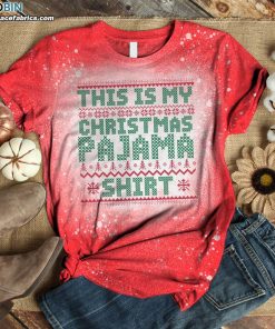 this is my christmas pajama bleached t shirt funny christmas shirts 3 kTnLn