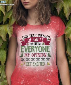 this year instead of gifts im giving everyone my opinion get excited funny christmas bleached t shirt 1 AKtNB