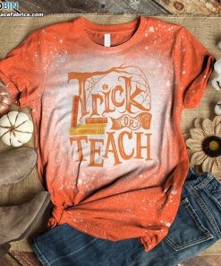Trick Or Teach Halloween Teachers Bleached T-Shirt – Halloween Bleach Shirt