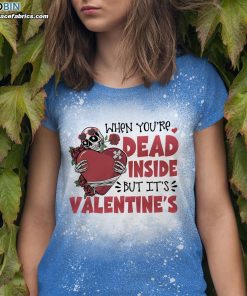 When You’re Dead Inside But It’s Valentine’s Funny Skull Bleached T-Shirt