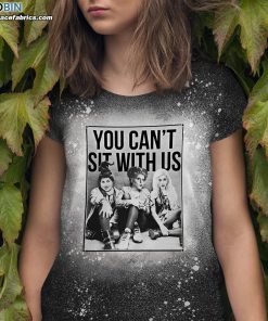 you cant sit with us funny sanderson sisters bleached t shirt hocus pocus bleach shirt 1 s4EvY
