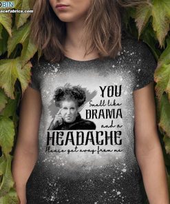 you smell like drama and a headache please get away from me funny bleached t shirt 1 YsS9Q
