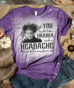 You Smell Like Drama and A Headache Please Get Away from Me Funny Bleached T-Shirt