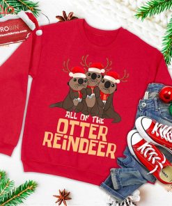 All Of The Otter Reindeer Christmas Funny Cute Ugly Christmas Sweatshirt