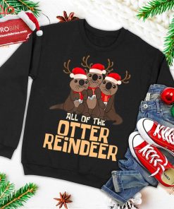 all of the otter reindeer christmas funny cute ugly christmas sweatshirt 3 pVFBY