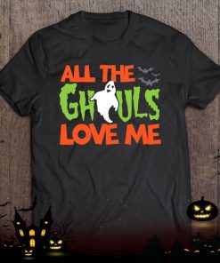all the ghouls love me funny halloween shirt 1072 D4dE6