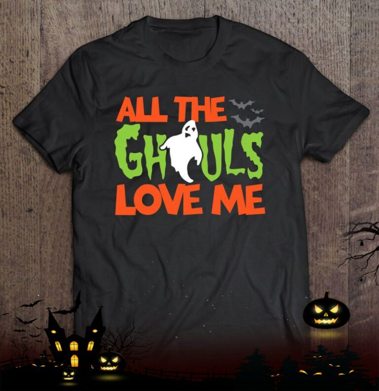All The Ghouls Love Me Funny Halloween Shirt