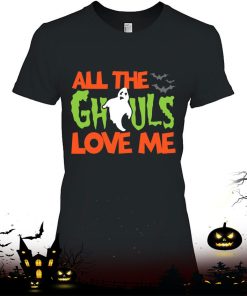 All The Ghouls Love Me Funny Halloween Shirt
