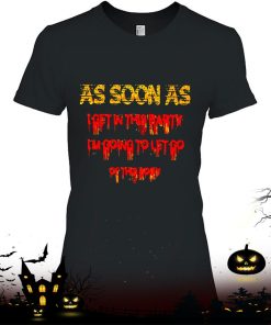 As Soon As I Get In This Party I’m Going To Let Go Of This Body Shirt