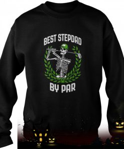 Best Stepdad By Par Golf Funny Golfing Skeleton Golfer Halloween Stepdad Shirt Best Stepdad By Par Golf Funny Golfing Skeleton Golfer Halloween Stepdad Shirt