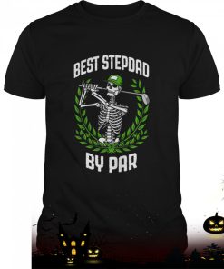 best stepdad by par golf funny golfing skeleton golfer halloween stepdad shirt 36 lNUiR