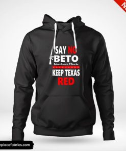 beto for governor say no beto keep texas red anti robert orourke hoodie yqkifk