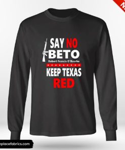 Beto For Governor Say No Beto Keep Texas Red Anti Robert Orourke Shirt Beto For Governor Say No Beto Keep Texas Red Anti Robert Orourke Shirt