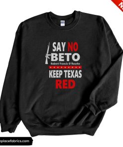 beto for governor say no beto keep texas red anti robert orourke sweatshirt lpixt6