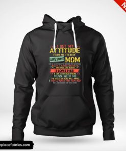 birthday gifts for mom i get my attitude from my freaking awesome mom hoodie uctzkh