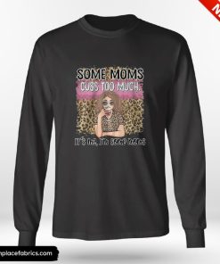Birthday Gifts For Mom Some Moms Cuss Too Much Shirt