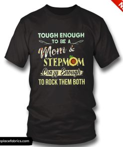 birthday gifts for mom tough enough to be a mom and stepmom sunflower t shirt astnky