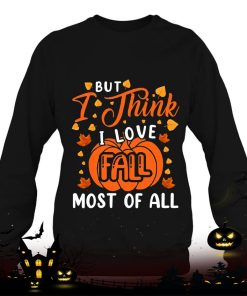 but i think i love fall most of all hello autumn pumpkin season shirt 274 lj8IP
