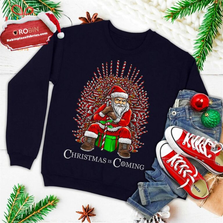 Christmas Is Coming Santa Sitting On Throne Funny Christmas Ugly Christmas Sweatshirt