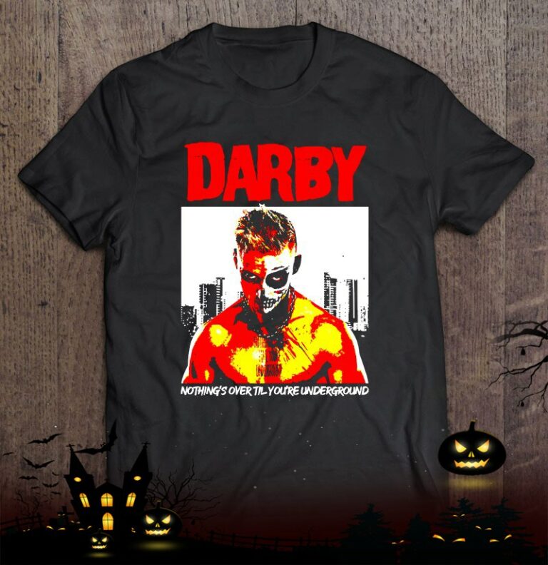 Darby Nothing’s Over Till You’re Underground Shirt